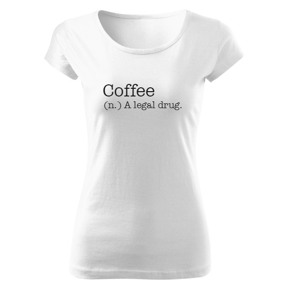 Tričko s potiskem Coffee. A legal drug.